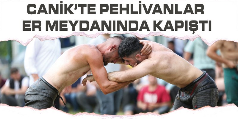 Canik’te Pehlivanlar Er Meydanında Kapıştı