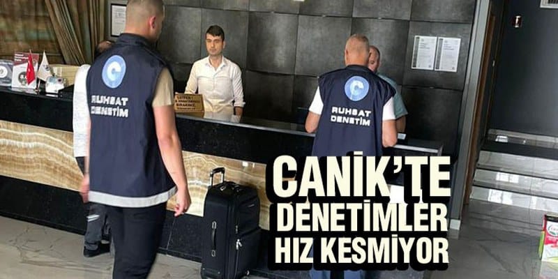 Canik’te Denetimler Hız Kesmiyor
