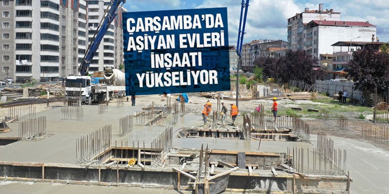 Çarşamba’da Aşiyan Evleri İnşaatı Yükseliyor