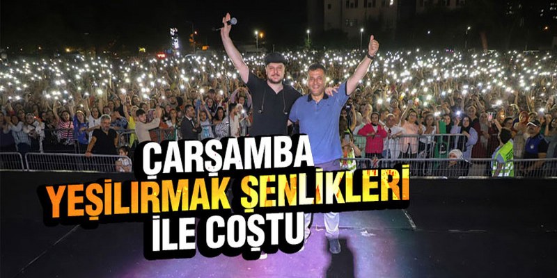 Çarşamba’da Binlerce Kişi ‘Yeşilırmak Şenlikleri’nde Buluştu