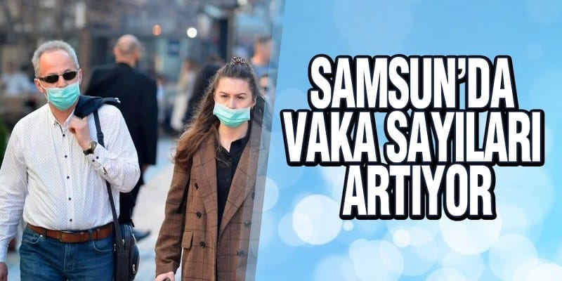 Samsun’da COVİD 19 Vaka Sayıları Artıyor