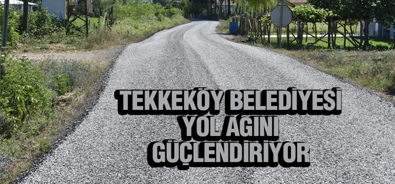 Tekkeköy Belediyesi Yol Ağını Güçlendiriyor
