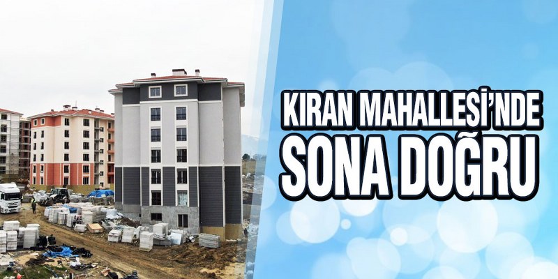 Kıran Mahallesi’nde Sona Doğru
