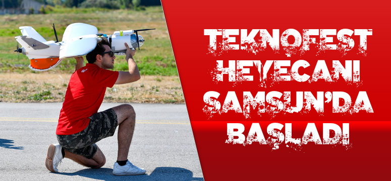 TEKNOFEST Heyecanı Samsun’da Başladı