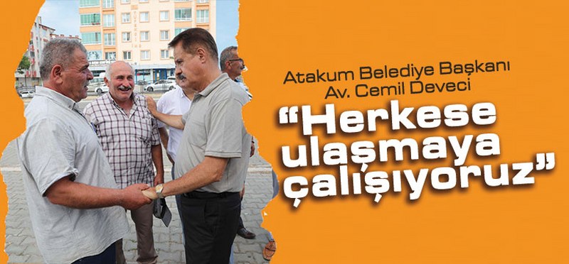 Başkan Deveci, ‘Herkese Ulaşmaya Çalışıyoruz’
