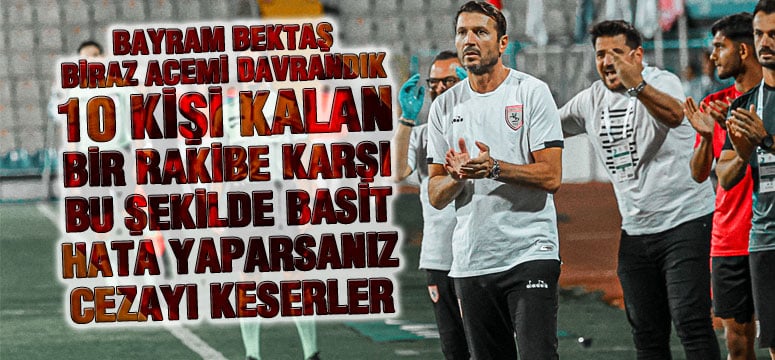 Bektaş’dan, Erzurum Maçı Sonrası İlk Açıklama