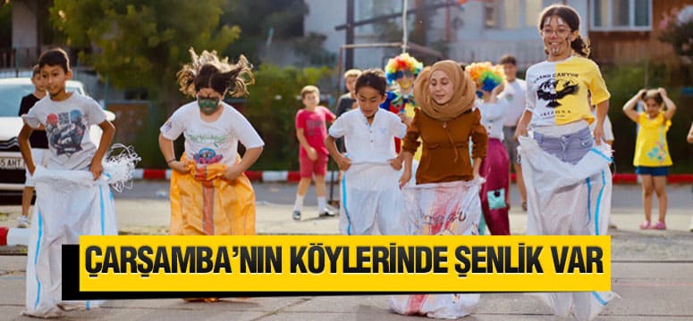 Çarşamba’nın Köylerinde Şenlik Var