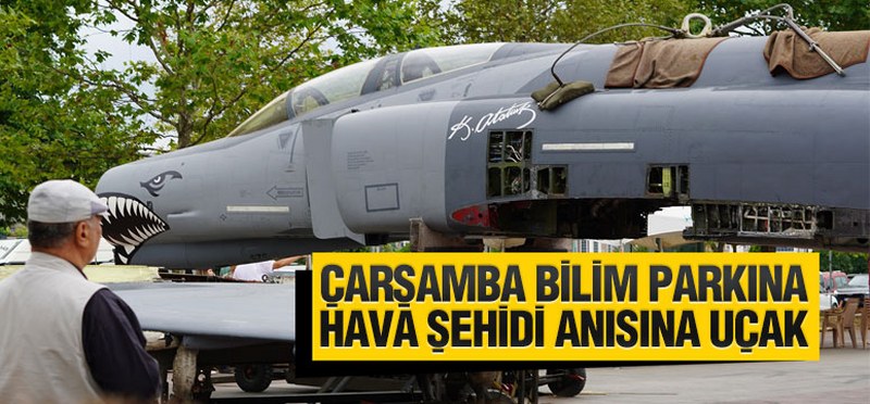 Çarşamba Bilim Parkına Hava Şehidi Anısına Uçak