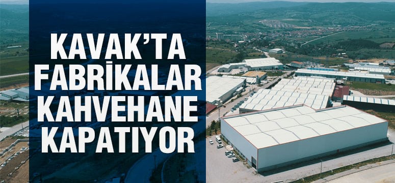 Kavak’ta Fabrikalar Kahvehane Kapatıyor