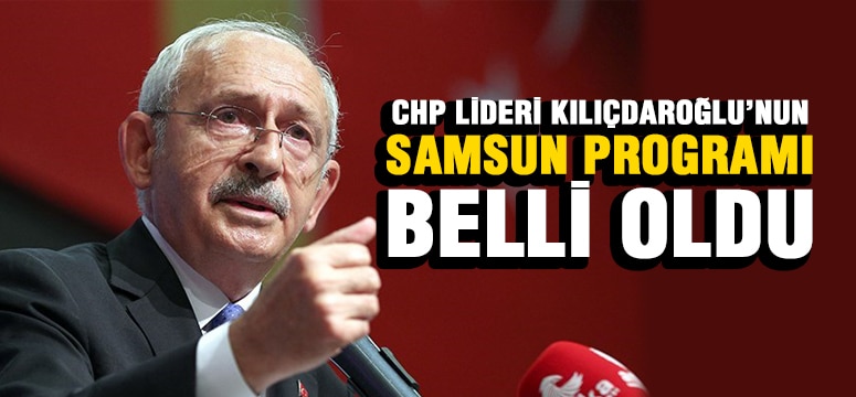 Kılıçdaroğlu’nun Samsun Programı Belli Oldu