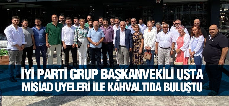 İYİ Parti Grup Başkanvekili Usta MİSİAD Üyeleri İle Kahvaltıda Buluştu