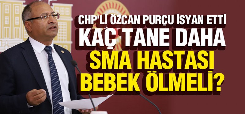 CHP’li Özcan Purçu İsyan Etti