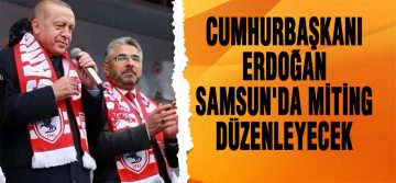Cumhurbaşkanı Erdoğan Samsun’a Geliyor