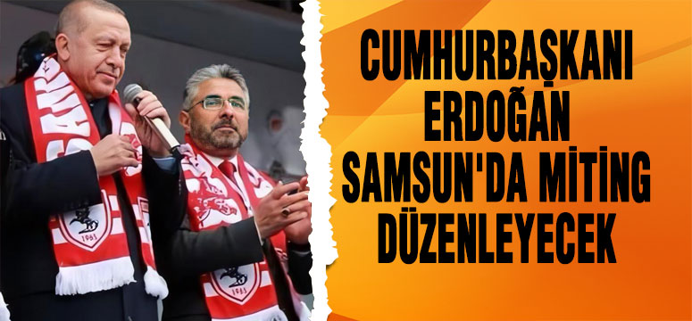 Cumhurbaşkanı Erdoğan Samsun’a Geliyor