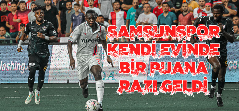 YILPORT SAMSUNSPOR – EYÜPSPOR : 1 – 1