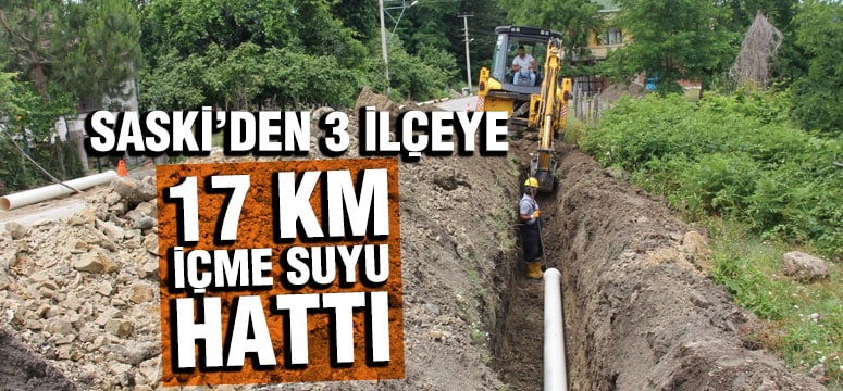 SASKİ’den 3 ilçeye 17 km içme suyu hattı