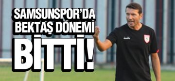 Samsunspor’da Bektaş Dönemi Bitti!
