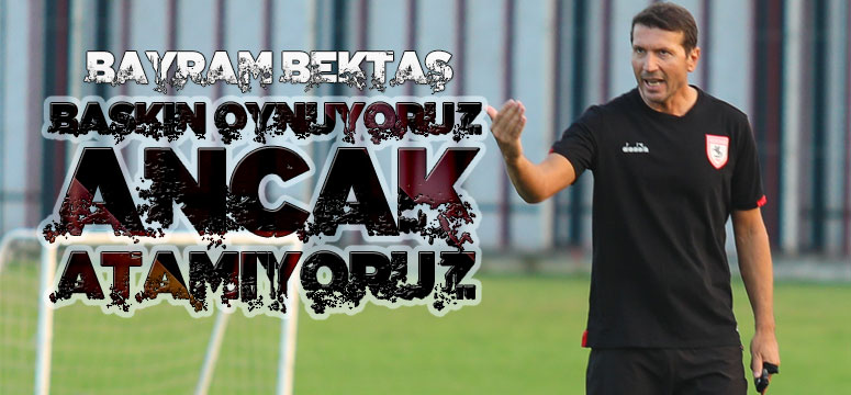 Bektaş, ‘Samsunspor Bu Ligde Bir Güçtür’