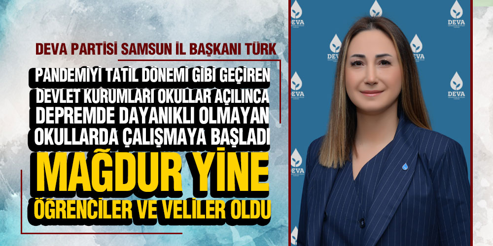 Deva Partisi Samsun İl Başkanı Türk, ‘Okullar Açıldı Aileler Yine Mağdur’