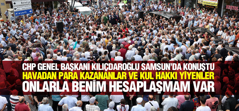 CHP GENEL BAŞKANI KILIÇDAROĞLU SAMSUN’DA KONUŞTU