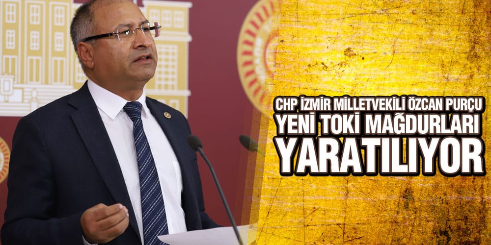 CHP’li Purçu: ‘İktidar Halkın Sırtına Yüklendikçe Yükleniyor’