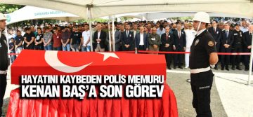 Hayatını Kaybeden Polis Memuru Kenan Baş’a Son Görev