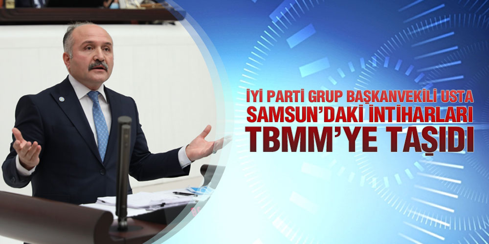 Usta, Samsun’daki İntihar Olaylarını Meclise Taşıdı