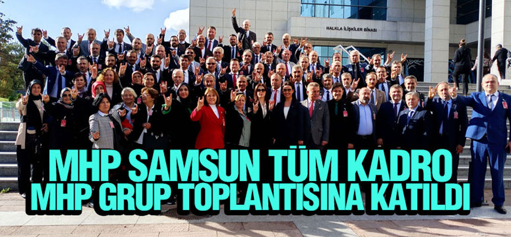 MHP Samsun Tüm Kadro MHP Grup Toplantısına Katıldı