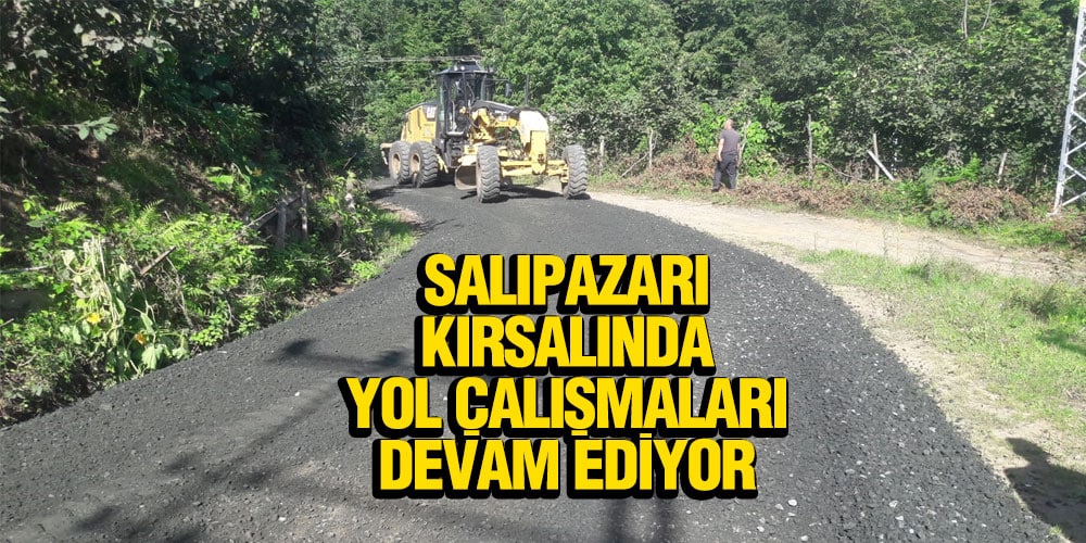 Salıpazarı Kırsalında Yol Çalışmaları Devam Ediyor