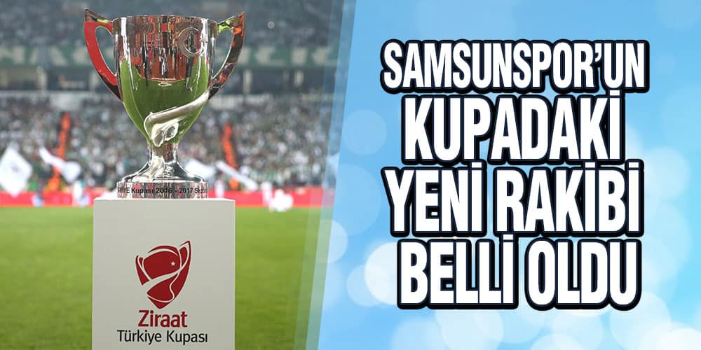Samsunspor’un Kupadaki Yeni Rakibi Belli Oldu