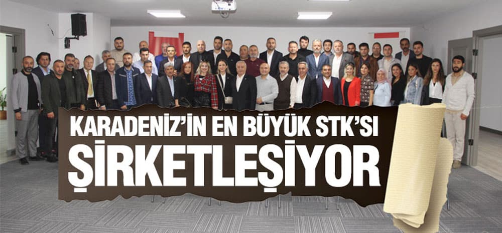Karadeniz’in en büyük STK’sı şirket kuracak