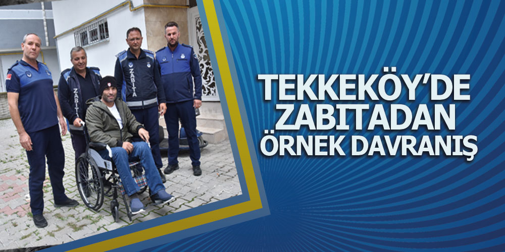 Tekkeköy’de Zabıtadan Örnek Davranış