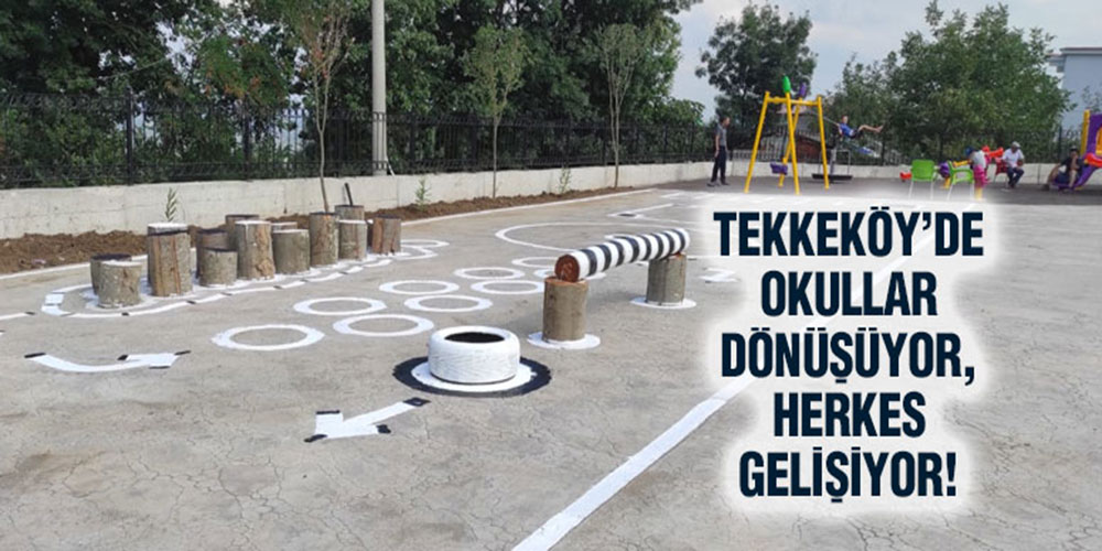Tekkeköy’de Okullar Dönüşüyor, Herkes Gelişiyor!