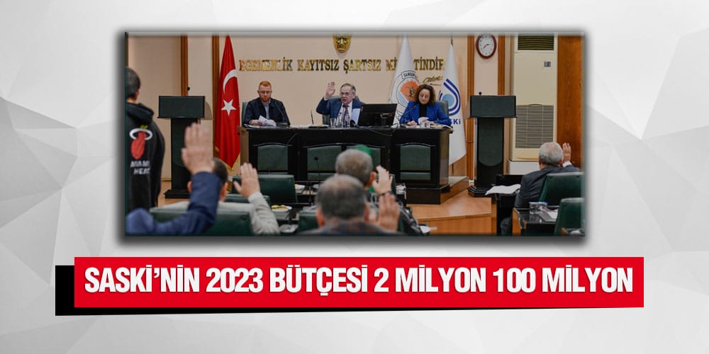 SASKİ’nin 2023 bütçesi belli oldu