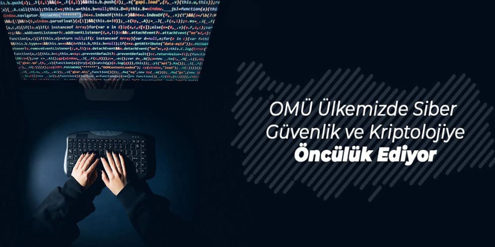 Cumhurbaşkanlığı Bilim, Teknoloji ve Yenilik Politikaları Kurulu: ‘OMÜ, Ülkemizde Siber Güvenlik ve Kriptolojiye Öncülük Ediyor’
