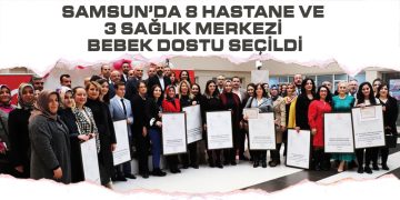 Samsun’da 8 Hastane Ve 3 Sağlık Merkezi Bebek Dostu Seçildi