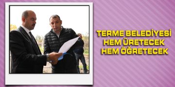 Terme Belediyesi Hem Üretecek Hem Öğretecek
