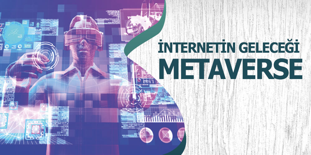 İnternetin Geleceği: Metaverse