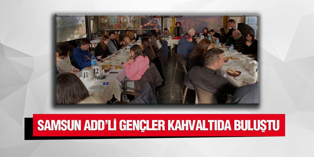 Samsun ADD’li Gençler Kahvaltıda Buluştu