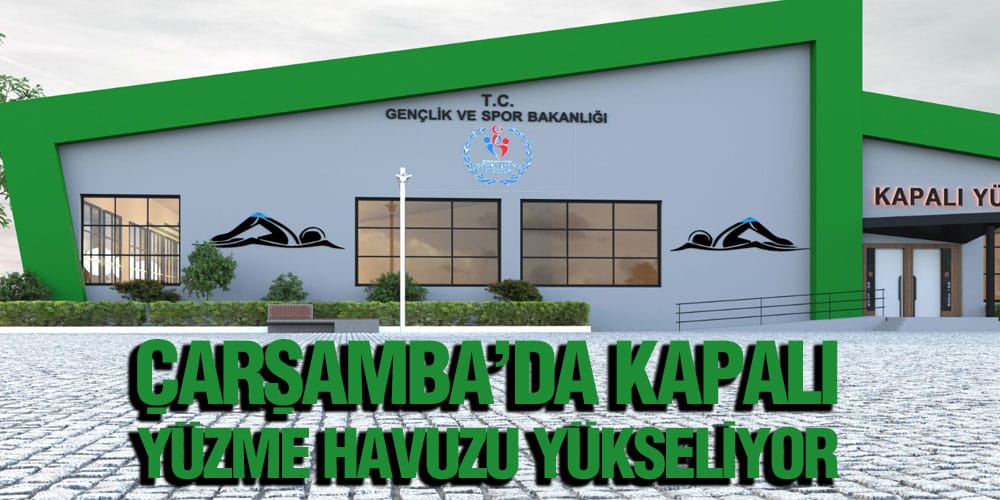 Çarşamba’da Kapalı Yüzme Havuzu Yükseliyor