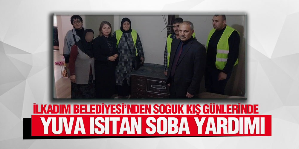 İlkadım Belediyesi Ekipleri 30 Aileye Sobalarını Ulaştırdı
