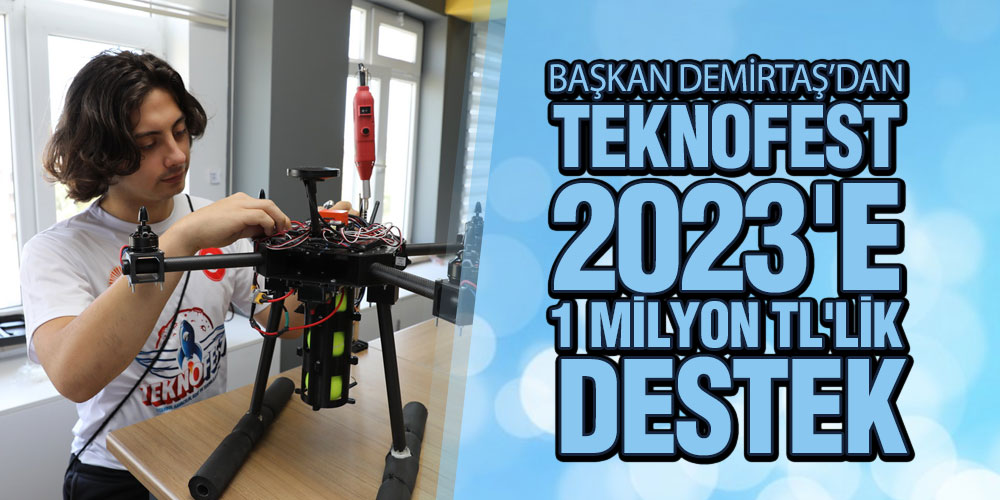 Başkan Demirtaş’dan TEKNOFEST 2023’e 1 Milyon TL’lik Destek