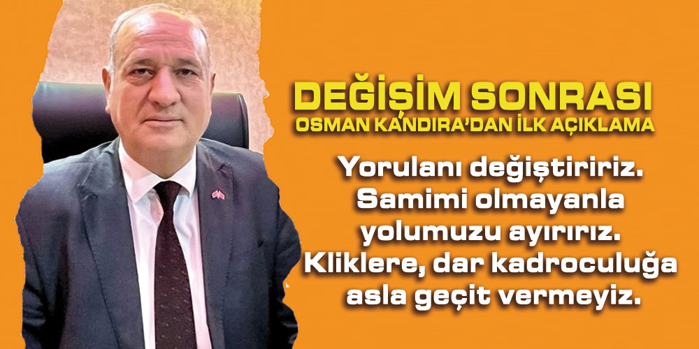 Değişim Sonrası Osman Kandıra’dan İlk Açıklama