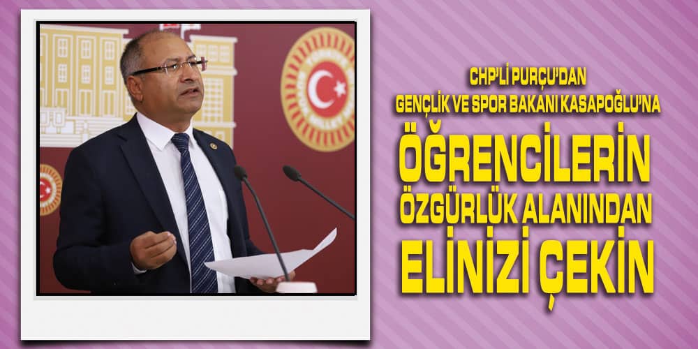 CHP’li Purçu’dan İzin süresi kısıtlamasına tepki: ‘Öğrenciler Yurtlara Hapsediliyor!’