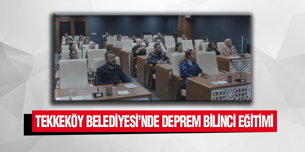 Tekkeköy Belediyesi’nde Deprem Bilinci Eğitimi