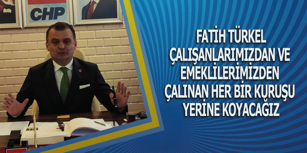 Türkel, ‘Emeklinin ve Memurun Hayalleri Kırıldı’