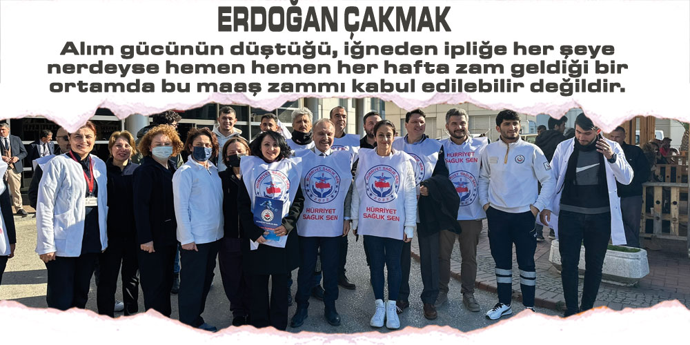 Çakmak, ‘Verilen Zammı Kabul Etmiyoruz’
