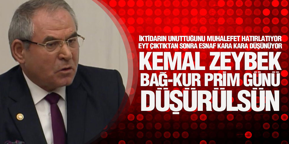 Zeybek, ‘Esnaf ve Çiftçinin Bağ-Kur Prim Günü Düşsün!’