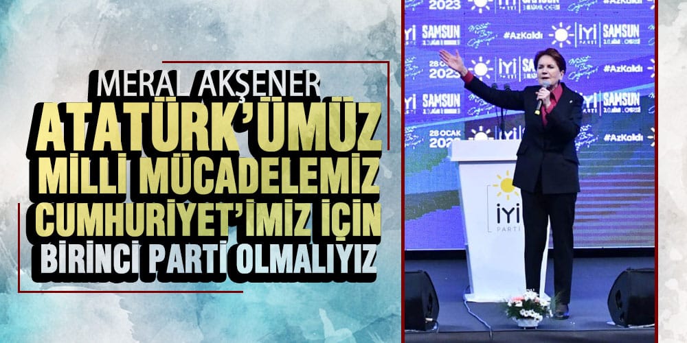 Akşener Samsun’a konuştu