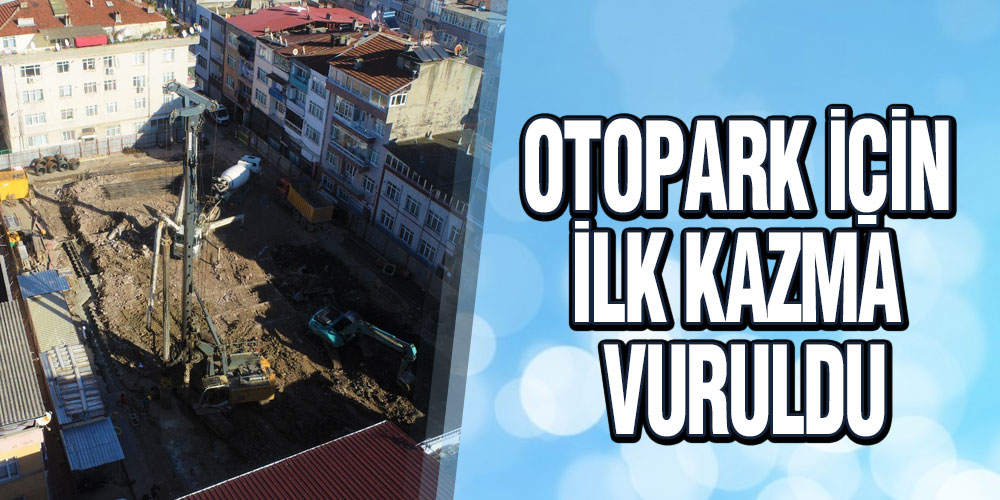 Otopark İçin İlk Kazma Vuruldu